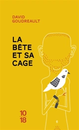 La bête et sa cage - David Goudreault