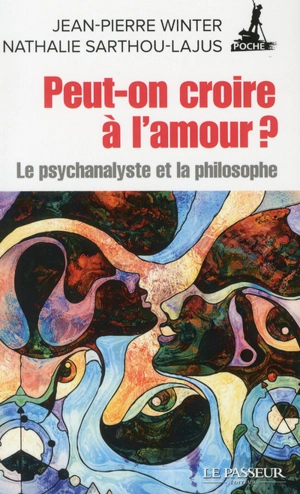 Peut-on croire à l'amour ? : le psychanalyste et la philosophe - Nathalie Sarthou-Lajus