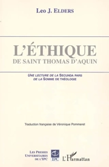 L'éthique de saint Thomas d'Aquin : une lecture de la Secunda pars de la Somme de théologie - Leo J. Elders
