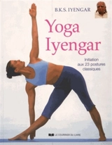 Yoga Iyengar : initiation aux 23 postures classiques - Belur Krishnamacharya Sundararaja Iyengar