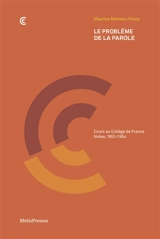 Le problème de la parole : cours au Collège de France, notes, 1953-1954 - Maurice Merleau-Ponty