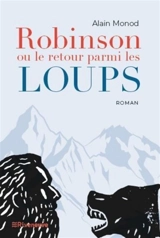 Robinson ou Le retour parmi les loups - Alain Monod