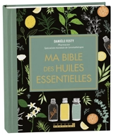 Ma bible des huiles essentielles - Danièle Festy