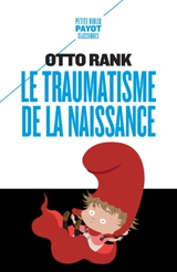 Le traumatisme de la naissance : influence de la vie prénatale sur l'évolution de la vie psychique individuelle et collective - Otto Rank
