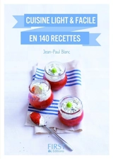 Cuisine light et facile en 140 recettes - Jean-Paul Blanc
