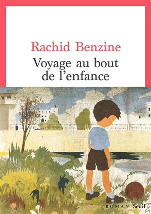 Voyage au bout de l'enfance - Rachid Benzine