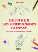 Dessiner les personnages fantasy : une méthode simple pour apprendre à dessiner - Mark Bergin