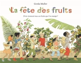 La fête des fruits : d'où viennent tous ces fruits que l'on mange ? - Gerda Muller