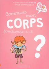 Comment mon corps fonctionne-t-il ? : 10 questions et des activités pour comprendre - Sophie Fromager