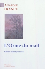 Histoire contemporaine. Vol. 1. L'orme du mail - Anatole France