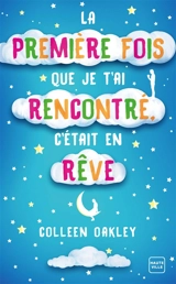 La première fois que je t'ai rencontré, c'était en rêve - Colleen Oakley