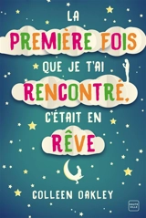 La première fois que je t'ai rencontré, c'était en rêve - Colleen Oakley