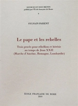 Le pape et les rebelles : trois procès pour rébellion et hérésie au temps de Jean XXII : Marche d'Ancône, Romagne, Lombardie