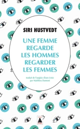 Une femme regarde les hommes regarder les femmes - Siri Hustvedt