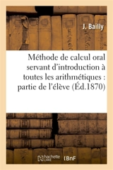 Méthode de calcul oral servant d'introduction à toutes les arithmétiques : partie de l'élève - Antoine Sylvain Bailly