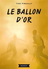 Le ballon d'or : récit tiré du film - Yves Pinguilly