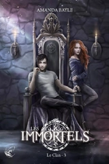 Les Immortels. Vol. 3. Le clan - Amanda Bayle