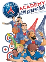 Paris Saint-Germain Academy : new generation. Vol. 1. A l'école des champions - Mathieu Mariolle