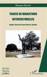 Traces de migrations interculturelles : Kabylie, Haucourt-Saint-Charles, Gambie - Hassane Hacini