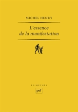 L'essence de la manifestation - Michel Henry