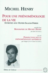 Pour une phénoménologie de la vie : entretien avec Olivier Salazar-Ferrer. Biographie de Michel Henry. Perspectives sur la phénoménologie matérielle - Michel Henry