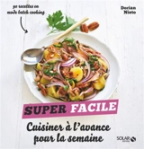 Cuisiner à l'avance pour la semaine : 90 recettes en mode batch cooking - Dorian Nieto