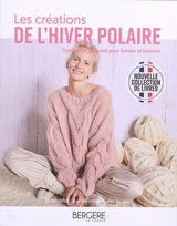 Les créations de l'hiver polaire : torsades et jacquard pour femme et homme : 22 modèles pour les amoureuses du tricot - Bergère de France