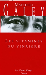 Les vitamines du vinaigre : histoires - Matthieu Galey