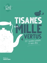 Tisanes aux mille vertus : 80 recettes plaisir & bien-être - Hélène Comlan
