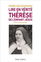 Lire en vérité Thérèse de l'Enfant-Jésus : contresens à éviter - Pierre Descouvemont