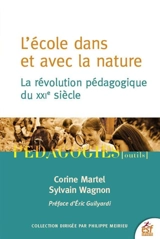 L'école dans et avec la nature : la révolution pédagogique du XXIe siècle - Corine Martel