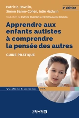 Apprendre aux enfants autistes à comprendre la pensée des autres : guide pratique - Patricia Howlin