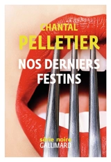 Nos derniers festins - Chantal Pelletier