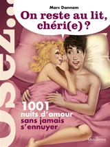 On reste au lit, chéri(e) ? : 1.001 nuits d'amour sans jamais s'ennuyer - Marc Dannam