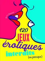 120 jeux érotiques interdits (ou presque) - Marc Dannam