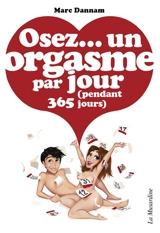 Osez... un orgasme par jour : pendant 365 jours - Marc Dannam