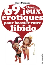 Osez... 69 jeux érotiques pour booster votre libido - Marc Dannam