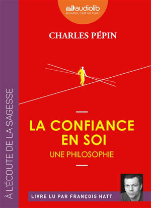 La confiance en soi, une philosophie - Charles Pépin
