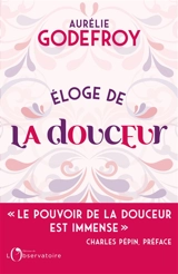 Eloge de la douceur - Aurélie Godefroy