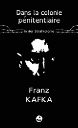 Dans la colonie pénitentiaire. In der Strafkolonie - Franz Kafka