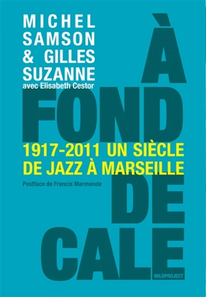 A fond de cale : un siècle de jazz à Marseille, 1920-2010 - Michel Samson