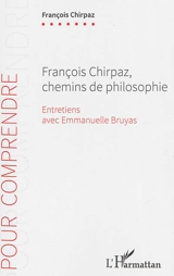 François Chirpaz, chemins de philosophie : entretiens avec Emmanuelle Bruyas - François Chirpaz