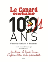 Le Canard enchaîné, 101 ans : un siècle d'articles et de dessins. Le roman du Canard - Le Canard enchaîné (périodique)