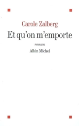 Et qu'on m'emporte - Carole Zalberg