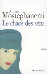 Le chaos des sens - Ahlam Mosteghanemi