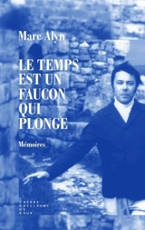 Le temps est un faucon qui plonge : mémoires - Marc Alyn