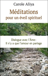 Méditations pour un éveil spirituel : dialogue avec l'âme : il n'y a que l'amour en partage - Carole Aliya