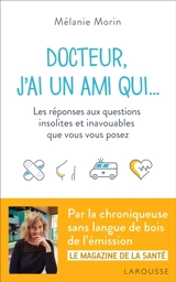 Docteur, j'ai un ami qui... : les réponses aux questions insolites et inavouables que vous vous posez - Mélanie Morin