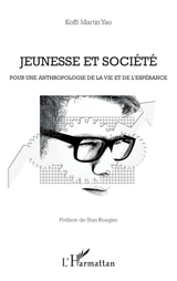 Jeunesse et société : pour une anthropologie de la vie et de l'espérance - Koffi Martin Yao