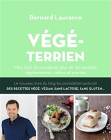 Végéterrien : mon tour du monde en plus de 110 recettes végétariennes, salées et sucrées - Bernard Laurance